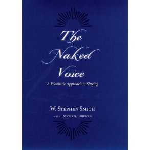 The Naked Voice A Wholistic Approach to Singing