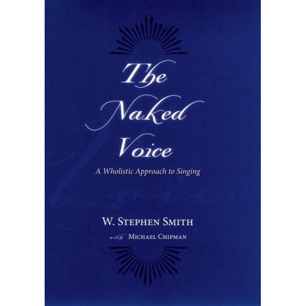 The Naked Voice A Wholistic Approach to Singing
