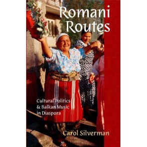 Romani Routes : Cultural Politics and Balkan Music in Diaspora
