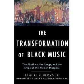 The Transformation of Black Music : The rhythms, the songs, and the ships of the African Diaspora