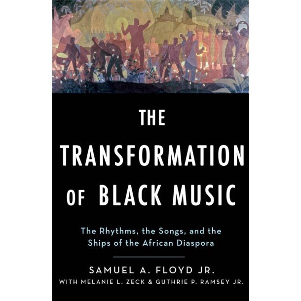 The Transformation of Black Music : The rhythms, the songs, and the ships of the African Diaspora