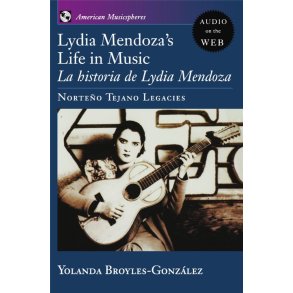 Lydia Mendoza's Life in Music : La Historia de Lydia Mendoza: Norteno Tejano Legacies
