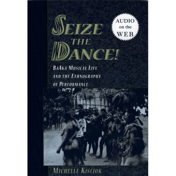 Seize the Dance : BaAka Musical Life and the Ethnography of Performance