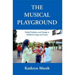 The Musical Playground : Global Tradition and Change in Children's Songs and Games