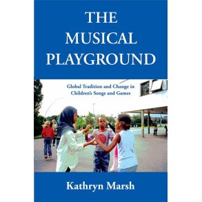 The Musical Playground : Global Tradition and Change in Children's Songs and Games