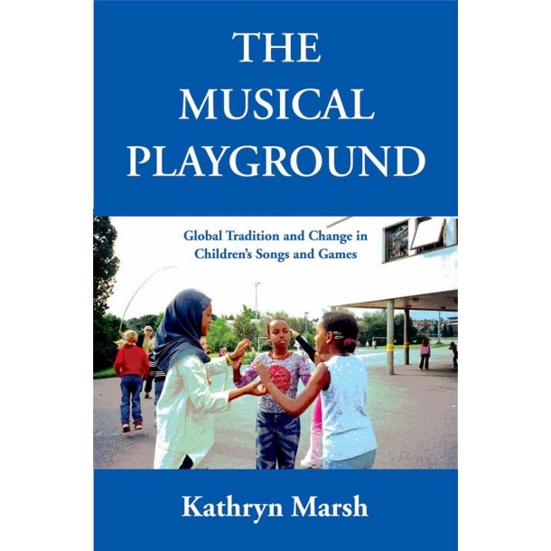 The Musical Playground : Global Tradition and Change in Children's Songs and Games