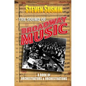The Sound of Broadway Music : A Book of Orchestrators and Orchestrations