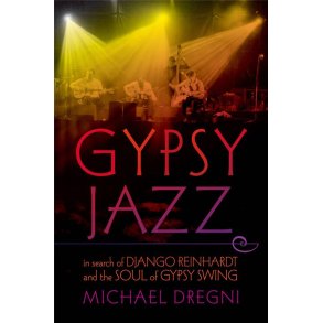 Gypsy Jazz : In Search of Django Reinhardt and the Soul of Gypsy Swing