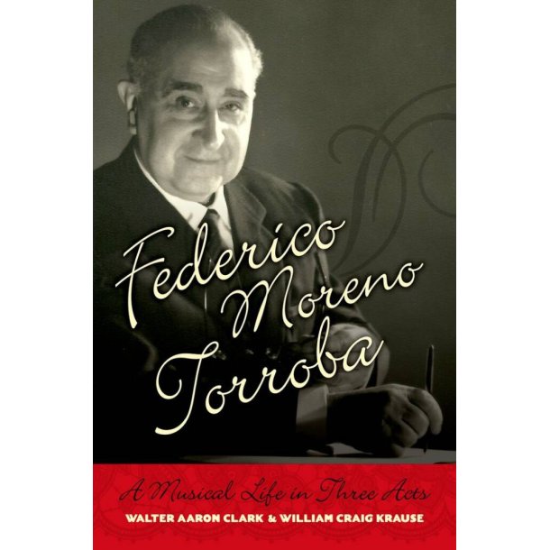 Federico Moreno Torroba : A Musical Life In Three Acts