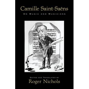 Camille Saint-Saens On Music and Musicians