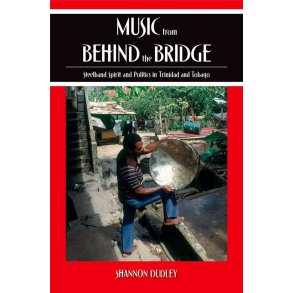 Music from behind the Bridge : Steelband Spirit and Politics in Trinidad and Tobago