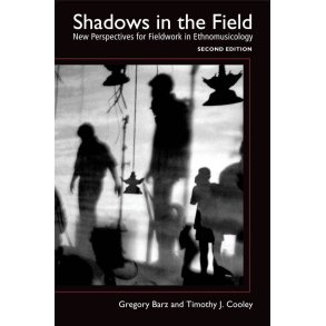 Shadows in the Field : New Perspectives for Fieldwork in Ethnomusicology 2/e