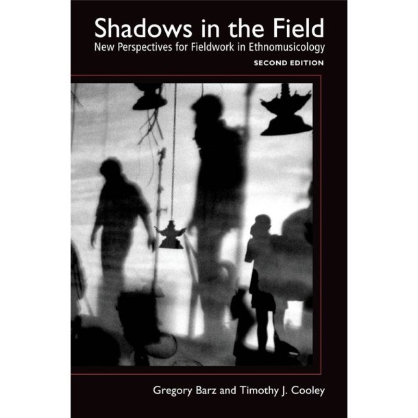Shadows in the Field : New Perspectives for Fieldwork in Ethnomusicology 2/e