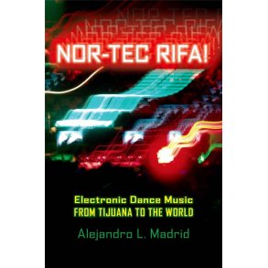 Nor-tec Rifa! : Electronic Dance Music from Tijuana to the World