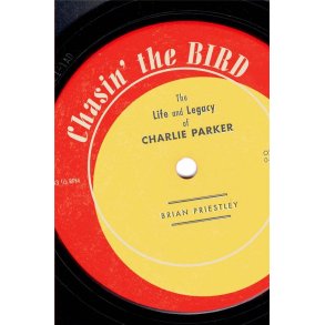 Chasin' The Bird : The Life and Legacy of Charlie Parker
