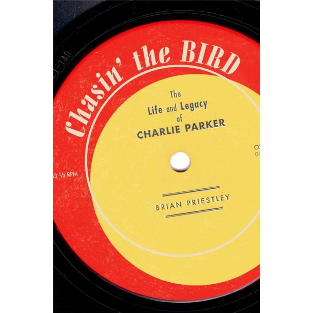 Chasin' The Bird : The Life and Legacy of Charlie Parker