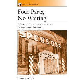 Four Parts, No Waiting : A Social History of American Barbershop Quartet