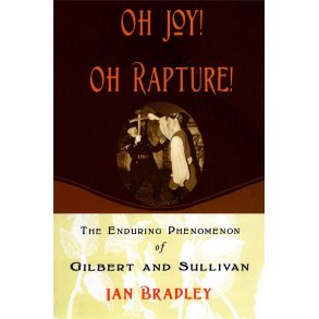 Oh Joy! Oh Rapture! : The Enduring Phenomenon of Gilbert and Sullivan