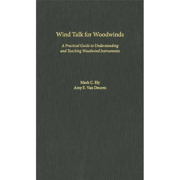 Wind Talk for Woodwinds : A Practical Guide to Understanding and Teaching Woodwind Instruments