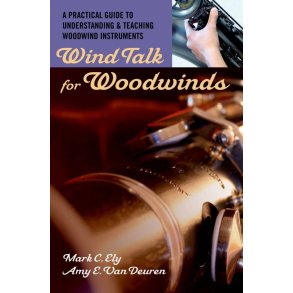 Wind Talk for Woodwinds : A Practical Guide to Understanding and Teaching Woodwind Instruments