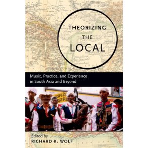 Theorizing Local Music, Practice, and Experience : in South Asia and Beyond