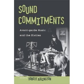 Sound Commitments : Avant-Garde Music and The Sixties
