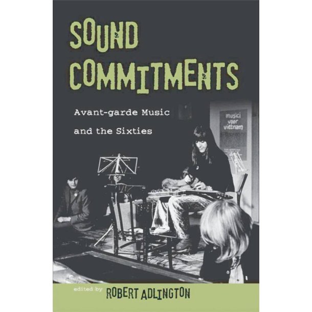 Sound Commitments : Avant-Garde Music and The Sixties