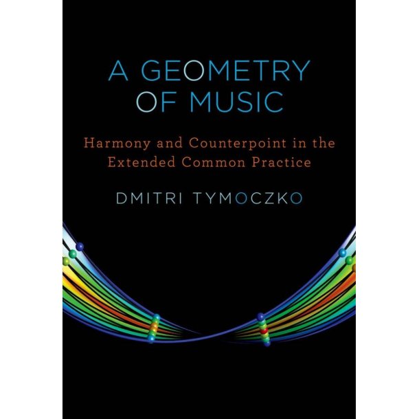A Geometry of Music : Harmony and Counterpoint in the Extended Common Practice