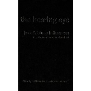 The Hearing Eye : Jazz and Blues Influences in African American Visual Art