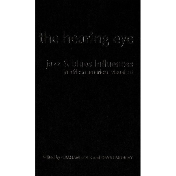 The Hearing Eye : Jazz and Blues Influences in African American Visual Art