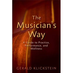 The Musician's Way : A Guide to Practice, Performance, and Wellness