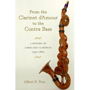 From The Clarinet D'Amour To The Contra Bass : A History Of Large Size Clarinets 1740-1860