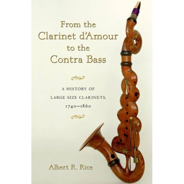 From The Clarinet D'Amour To The Contra Bass : A History Of Large Size Clarinets 1740-1860