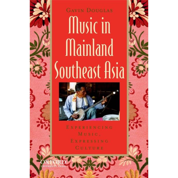 Music in Mainland Southeast Asia : Experiencing Music, Expressing Culture
