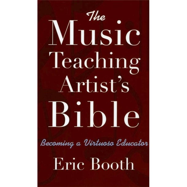 The Music Teaching Artist's Bible : Becoming a Virtuoso Educator