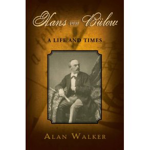 Hans Von Bulow A Life and Times