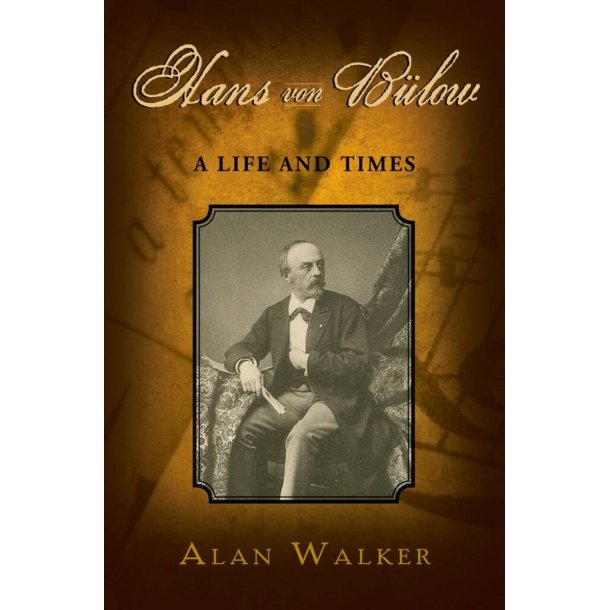 Hans Von Bulow A Life and Times