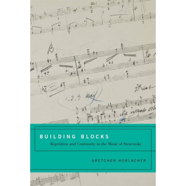 Building Blocks : Repetition and Continuity in the Music of Stravinsky