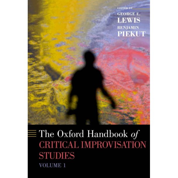 Oxford Handbook of Critical Improvisation Studies : Volume 1
