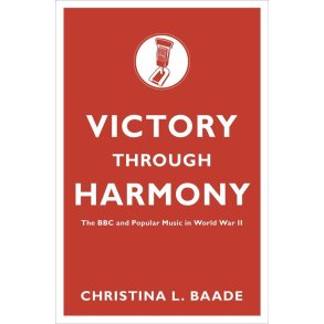Victory through Harmony : The BBC and Popular Music in World War II