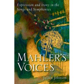 Mahler's Voices : Expression and Irony in the Songs and Symphonies