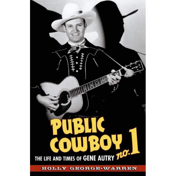 Public Cowboy No. 1 : The Life and Times of Gene Autry