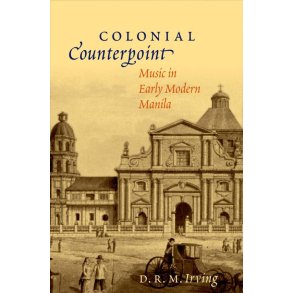 Colonial Counterpoint Music In Early Modern Manila