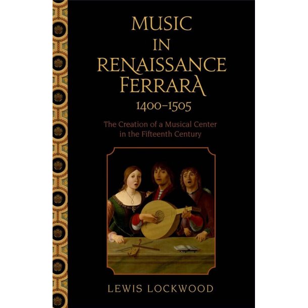 Music in Renaissance Ferrara 1400-1505 : The Creation of a Musical Center in the Fifteenth Century