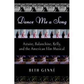 Dance Me a Song : Astaire, Balanchine, Kelly and the American Film Musical
