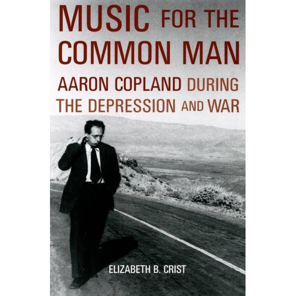 Music for the Common Man : Aaron Copland during the Depression and War