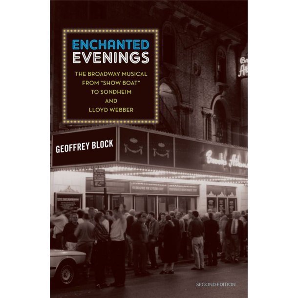 Enchanted Evenings : The Broadway Musical from 'Show Boat' to Sondheim and Lloyd Webber 2/e