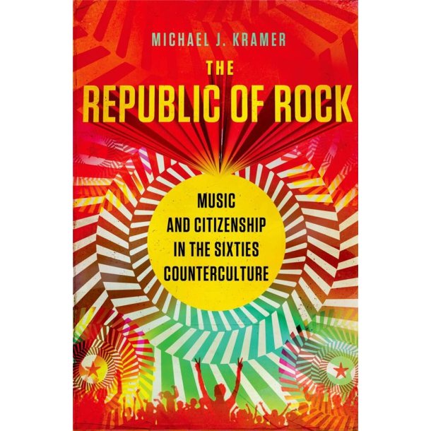 The Republic of Rock Music : and Citizenship in the Sixties Counterculture