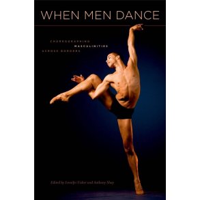 When Men Dance : Choreographing Masculinities Across Borders