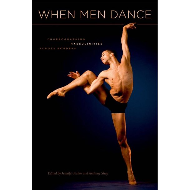 When Men Dance : Choreographing Masculinities Across Borders